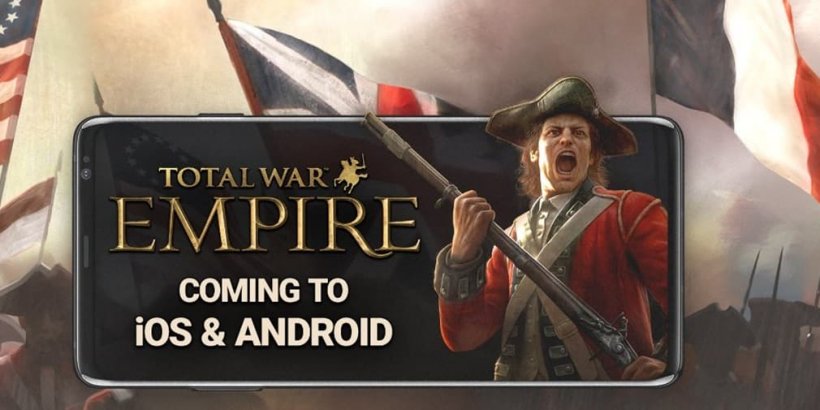 Total War: Empire coming to iOS and Android this Autumn courtesy of Feral Interactive